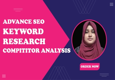 I will do advance seo keyword research and competitor analysis.