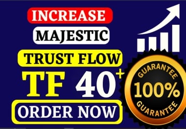 Increase TF 40 plus Majestic trust flow Safe and Guaranteed