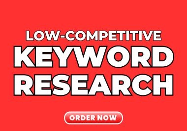 I will do Low-Competitive Keyword Research for Maximum Impact
