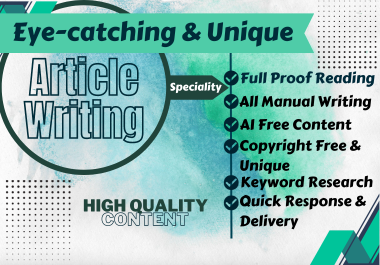 Manual Article writing - Copyright & AI free,  eye-catching & unique