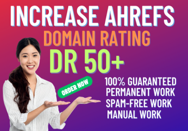 I will increase domain rating,  ahrefs DR 50+ Plus