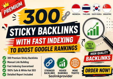 300 Premium Sticky Backlinks with Fast Indexing to Improve Google Rankings