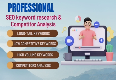 I will do advanced SEO keyword research, competitor analysis and run in depth keyword