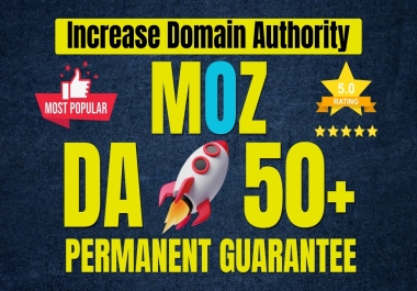 Increase Domain Authority By MOZ DA 50+ and PA 30+,  Guarantee Permanent