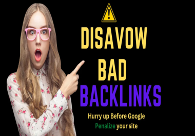 I will Disavow Bad Backlinks,  Toxic Backlinks from Bad Spammy Sites