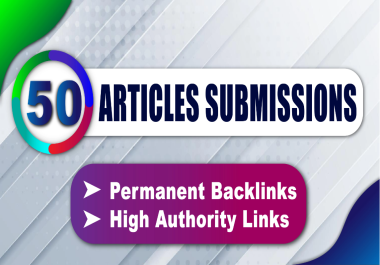 I will do 50 article submissions,  dofollow backlinks, authority backlinks
