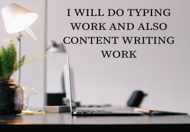 I will do typing work and content writing work for 1 hour