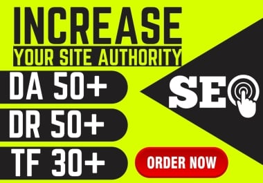 I will Increase DR 50+ DA 50+ and TF 30+ of URL