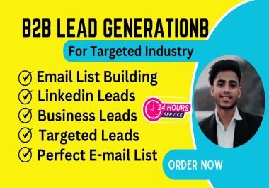 I will do b2b lead generation,  LinkedIn leads,  targeted leads and build a prospect email list