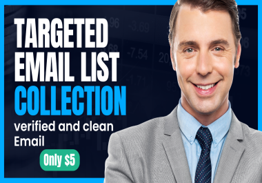 I will provide Targeted Email List Collection Service