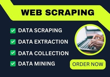 I will do Data scraping,  Data Extraction,  Data collection and Data Mining