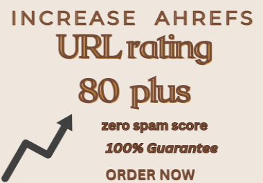 I WILL INCREASE AHREFS URL rating 80 PLUS