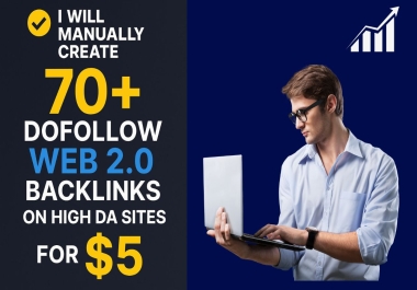 I Will Manually Create 70+ High DA Dofollow Web 2.0 Backlinks with Unique Content