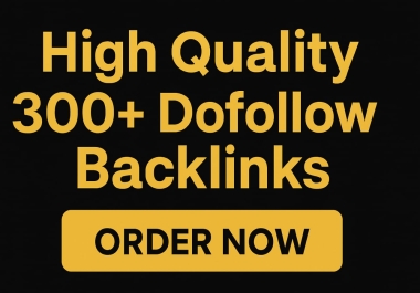 High Authority 300+Dofollow Backlinks for Better Ranking