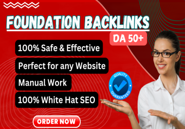 100 High DA 50+ Foundation Backlinks. White Hat SEO,  Manual Work and Google Algorithm Safe