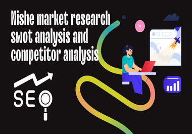 I will do niche market research,  swot analysis and competitor analysis
