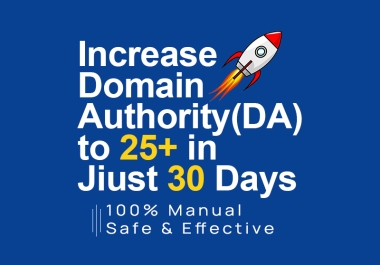 Increase Domain Authority DA to 25+ in Just 30 Days 100 Manual & Google Safe