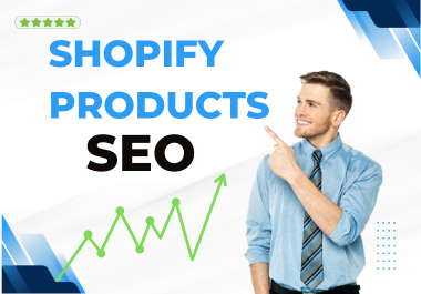 You will get Quality Shopify Products SEO Services