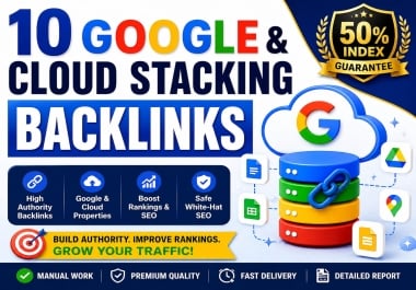 I Will Create 10 Google & Cloud Stacking web2.0 Backlinks With 50 Index Guarantee