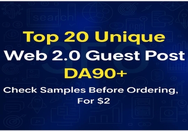 I will create Top 20 unique web2.0 guest post DA90+ check samples before ordering