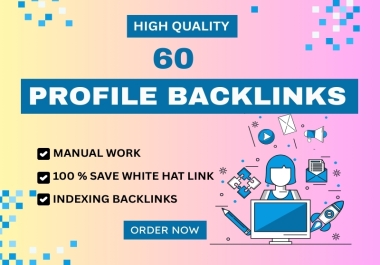 I will provide 60 quality profile backlinks with manual submissions
