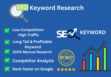 I will do provide expert SEO keyword research for high traffic,  low competition keywords