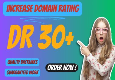 I will increase domain rating,  ahrefs domain rating 30 plus