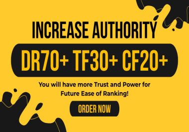 Increase Ahrefs DR 70+ Majestic TF 30+ UR 30+ CF 20+ Safe and Guranteed