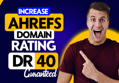 increase Ahrefs dr 40 plus with high quality backlinks safe and guarnteed