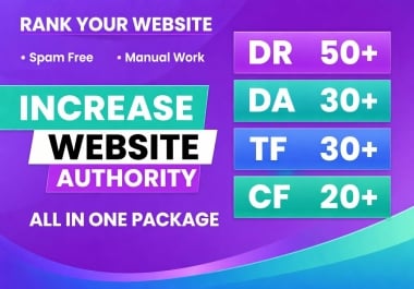 Increase Ahrefs dr 50+ MOZ DA 30+PA 30 +TF 30 + CF 20 + of your website