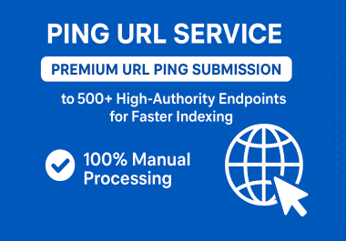 Premium URL Ping Submission to 500+ High-Authority Endpoints for Faster Indexing