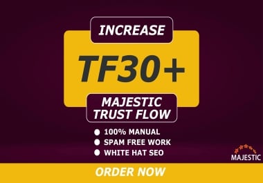 I will Increase majestic Trust Flow TF 30+ to improve ranking