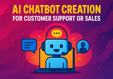 AI Chatbot Creation for Customer Support or Sales
