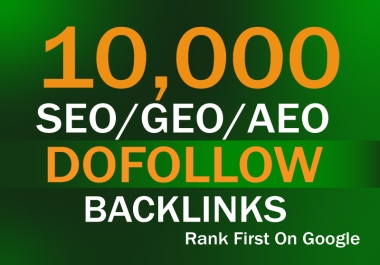 I will create 10k AEO/GEO/SEO Dofollow Backlinks to Rank First on Google
