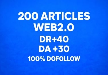 200 High-Quality Web 2.0 Articles DR 40+ DA 30+ 100 Dofollow Backlinks