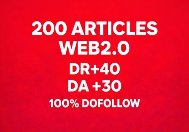 200 High-Quality Web 2.0 Articles DR 40+ DA 30+ 100 Dofollow Backlinks