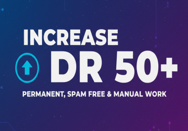 Increase Ahrefs DR 50+ with High Quality Backlinks