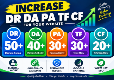 Increase DR 50+ DA 40+ PA 30+ TF 30+ CF 20+ with high quality backlinks