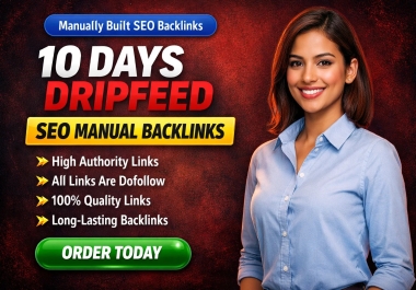 I Will Do 10 Days Dripfeed 900 Manual SEO Backlinks for Long-Term Ranking Growth