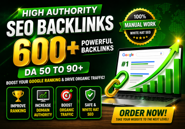 I Will Build 600+ High Authority SEO Backlinks DA 50- 90+ for Google Ranking & Traffic Growth
