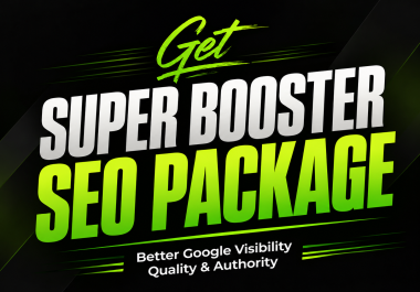 Get Super Booster SEO Package To Better Google Visibility With Quality & Authority
