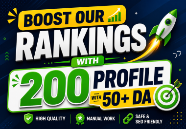 Boost our rankings with high-quality 200 profile with 50+ DA