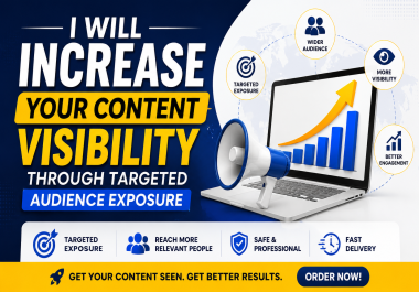 I Will Increase Your Content Visibility Through Targeted Audience Exposure