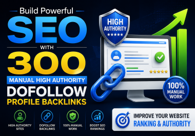 Build Powerful SEO with 300 Manual High Authority Dofollow Profile Backlinks