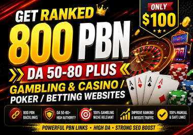 Get Ranked 800 PBN DA 50-80 Plus Gambling and Casino / Poker /Betting websites