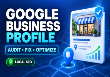 I Will Audit,  Fix and Optimize Your Google Business Profile for Local SEO