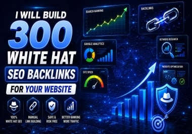 I will build 300 white hat SEO backlinks for your website