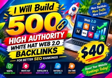 I Will Build 500 High Authority White Hat Web 2.0 Backlinks for Better SEO Rankings