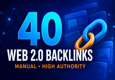 I Will Create 40 Manual High Authority Web 2.0 Backlinks