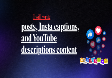 I will write engaging posts,  Insta captions,  and YouTube descriptions content